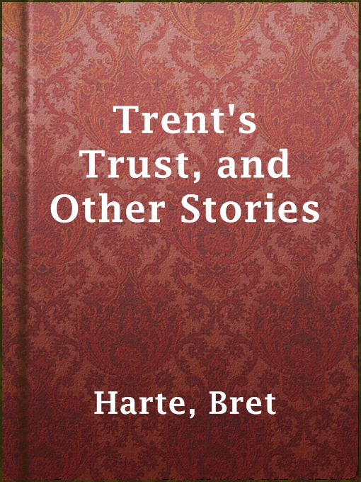 Title details for Trent's Trust, and Other Stories by Bret Harte - Available